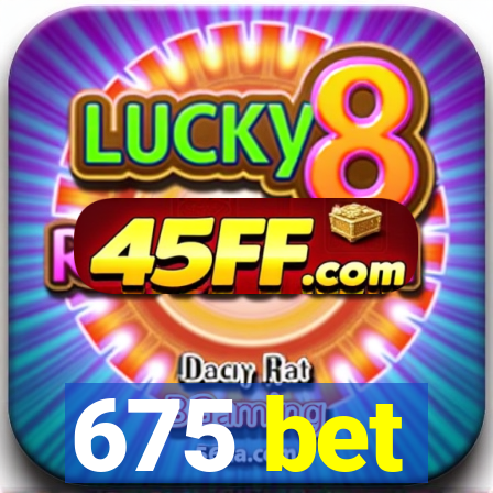 675 bet